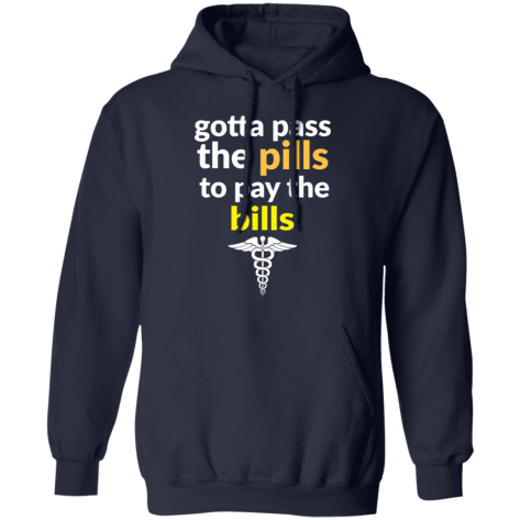 gotta pass the pills shirt