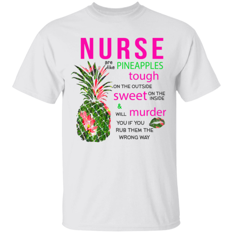 nurses are like pineapples shirt