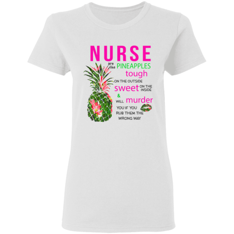 nurses are like pineapples shirt