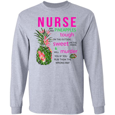 nurses are like pineapples shirt