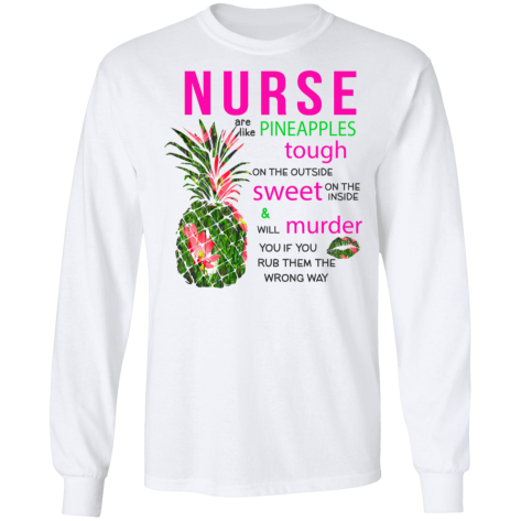 nurses are like pineapples shirt