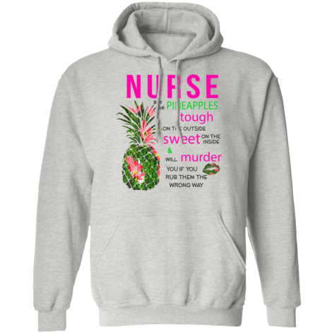 nurses are like pineapples shirt