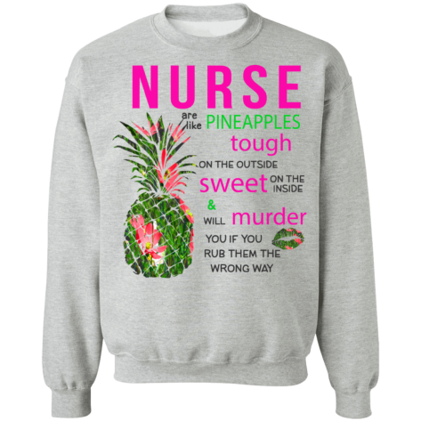 nurses are like pineapples shirt