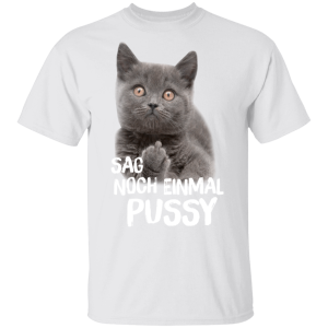 Sag Noch Einmal Pussy T Shirt