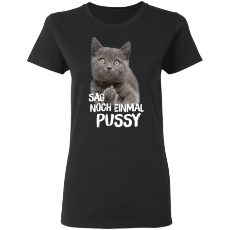 Sag Noch Einmal Pussy T Shirt