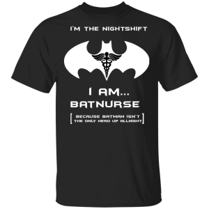 i am batnurse shirt