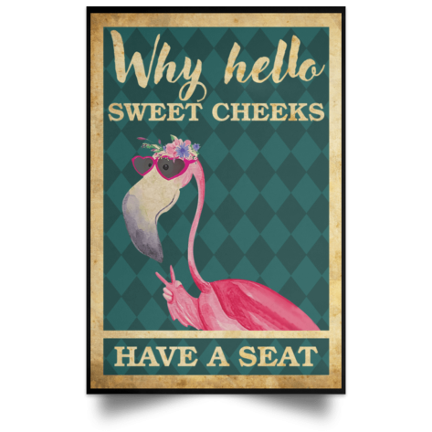 Flamingo why hello sweet cheeks have a seat Poster