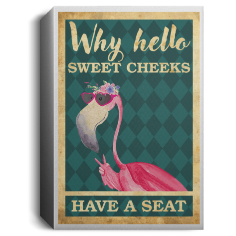 Flamingo why hello sweet cheeks have a seat Poster