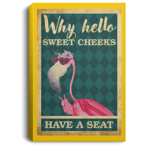 Flamingo why hello sweet cheeks have a seat Poster