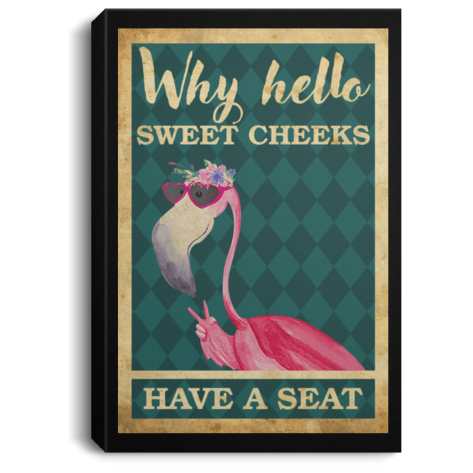 Flamingo why hello sweet cheeks have a seat Poster