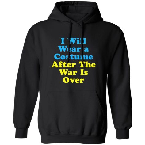 I Will Wear A Costume After The War Is Over Shirt