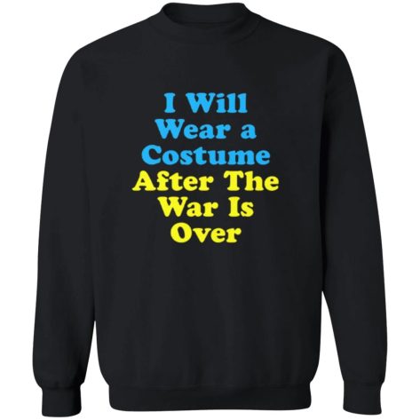 I Will Wear A Costume After The War Is Over Shirt