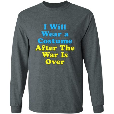 I Will Wear A Costume After The War Is Over Shirt