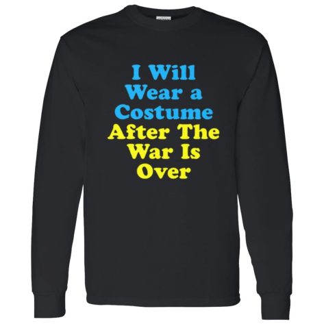 I Will Wear A Costume After The War Is Over Shirt